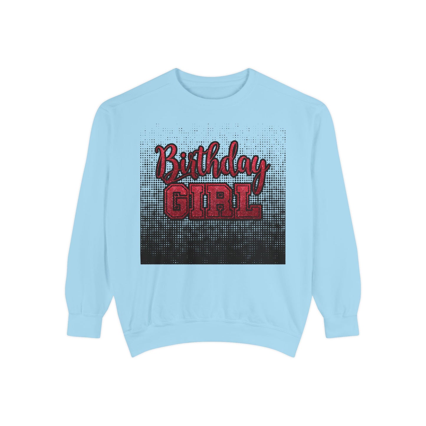 Birthday Girl Sweatshirt, Unisex Garment-Dyed Crewneck, Cozy Gift for Her, Celebration Apparel, Fun Birthday Outfit