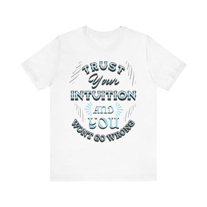 Trust Your Intuition Tee - Inspirational Unisex Jersey Short Sleeve Shirt, Motivational Gift, Casual Wear, Everyday Inspiration, [...]