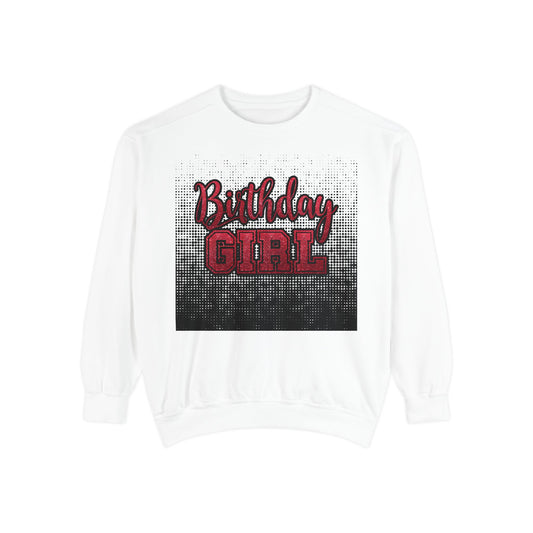 Birthday Girl Sweatshirt, Unisex Garment-Dyed Crewneck, Cozy Gift for Her, Celebration Apparel, Fun Birthday Outfit