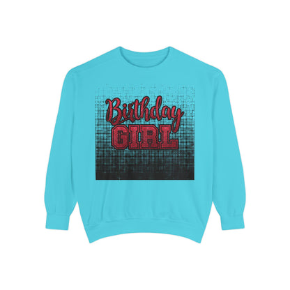 Birthday Girl Sweatshirt, Unisex Garment-Dyed Crewneck, Cozy Gift for Her, Celebration Apparel, Fun Birthday Outfit